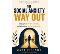The Social Anxiety Way Out: How to Overcome Shyness, Quiet the Fear of Judgment, and Build Real Social Confidence (The Overthinker’s Series)