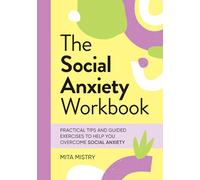 The Social Anxiety Workbook: Practical Tips and Guided Exercises to Help You Overcome Social Anxiety
