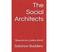 The Social Architects: “Blueprints for a Godless World”