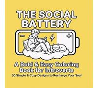 THE SOCIAL BATTERY: A Bold & Easy Coloring Book for Introverts: 50 Simple & Cozy Designs to Recharge Your Soul (Large Print, Thick Lines, and Stress-Free Illustrations for Mindfulness)
