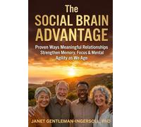 The Social Brain Advantage: Proven Ways Meaningful Relationships Strengthen Memory, Focus, and Mental Agility as We Age (The Golden Nuggets for your Golden Age Series)