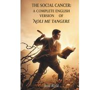 The Social Cancer: A Complete English Version of Noli Me Tangere