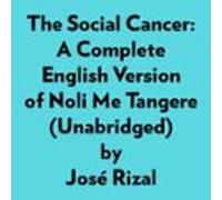 The Social Cancer: A Complete English Version Of Noli Me Tangere (unab