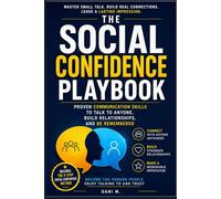 THE SOCIAL CONFIDENCE PLAYBOOK: Proven Communication Skills To Talk To Anyone, Build Relationships, And Be Remembered