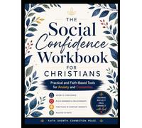 The Social Confidence Workbook for Christians: Practical and Faith-Based Tools for Anxiety & Connection
