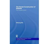 The Social Construction of Disease: From Scrapie to Prion (Routledge Studies in the History of Science, Technology and Medicine)