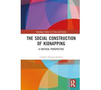 The Social Construction of Kidnapping: A Critical Perspective (Routledge Studies in Crime and Society)