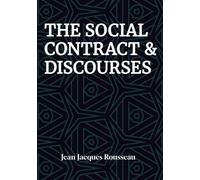 The Social Contract & Discourses - Jean Jacques Rousseau: Classic Literary philosophical Publication