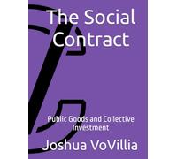 The Social Contract: Public Goods and Collective Investment (Wealth and the Global Economy: How Prosperity Devours Itself)
