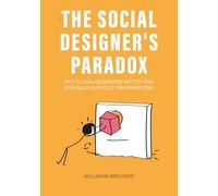 The Social Designer's Paradox: Why Social Designers Matter and Struggle in Public Organisations