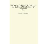 The Social Direction of Evolution: An Outline of the Science of Eugenics (Classic Books)