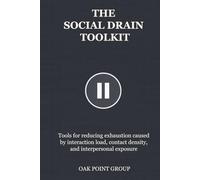 THE SOCIAL DRAIN TOOLKIT: Tools for reducing exhaustion caused by interaction load, contact density, and interpersonal exposure (THE TOOLKIT SERIES)