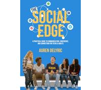 The Social Edge: A Practical Guide to Communication, Confidence, and Connection for Teens & Adults