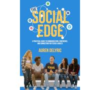 The Social Edge: A Practical Guide to Communication, Confidence, and Connection for Teens & Adults