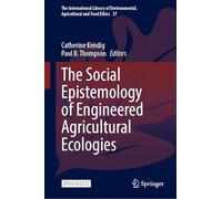 The Social Epistemology of Engineered Agricultural Ecologies: 37 (The International Library of Environmental, Agricultural and Food Ethics, 37)