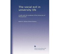 The social evil in university life: A talk with the students of the University of Pennsylvania