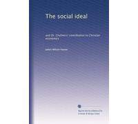 The social ideal: and Dr. Chalmers' contribution to Christian economics