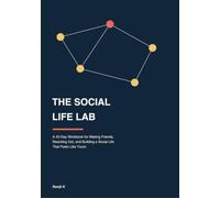 The Social Life Lab: A 42-Day Workbook for Making Friends, Reaching Out, and Building a Social Life That Feels Like Yours