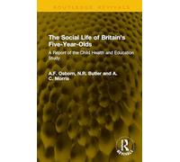 The Social Life of Britain’s Five-Year-Olds: A Report of the Child Health and Education Study (Routledge Revivals)