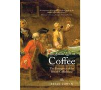 The Social Life of Coffee: The Emergence of the British Coffeehouse