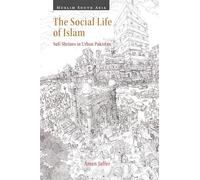 The Social Life of Islam: Sufi Shrines in Urban Pakistan (Muslim South Asia)