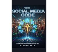 THE SOCIAL MEDIA CODE: 21 Secret Strategies Influencers Don't Tell You That Grows Any Account From Zero