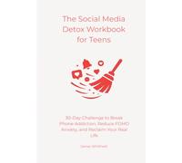 The Social Media Detox Workbook for Teens: 30-Day Challenge to Break Phone Addiction, Reduce FOMO Anxiety, and Reclaim Your Real Life (The Digital Detox)