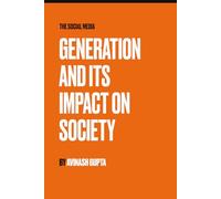 THE SOCIAL MEDIA: Generation and Its Impact on Society