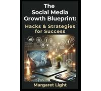 The Social Media Growth Blueprint: Hacks & Strategies for Success.: Master proven strategies to grow your social media, build influence, and thrive online.