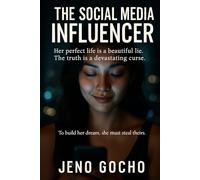THE SOCIAL MEDIA INFLUENCER: To build her dream, she must steal theirs ; Her perfect life is a beautiful lie. The truth is a devastating curse