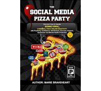 THE SOCIAL MEDIA PIZZA PARTY: Discover How to Handle GOING VIRAL, CYBERBULLYING & ONLINE NEGATIVITY with Positivity, Confidence, Self-Esteem, Success, Support, Awareness and Mental Health Protection