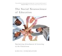 The Social Neuroscience of Education: Optimizing Attachment and Learning in the Classroom: 0 (The Norton Series on the Social Neuroscience of Education)