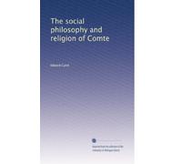 The social philosophy and religion of Comte
