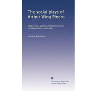 The social plays of Arthur Wing Pinero: Edited with a general introduction and a critical preface to each play: Volume 2