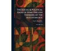 The Social & Political Ideas of Some English Thinkers of the Augustan Age: A.D. 1650-1750
