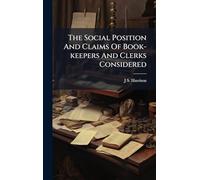 The Social Position And Claims Of Book-keepers And Clerks Considered