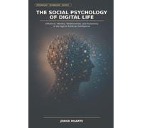 The Social Psychology of Digital Life: Influence, Identity, Relationships, and Autonomy in the Age of Artificial Intelligence
