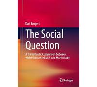 The Social Question: A Transatlantic Comparison between Walter Rauschenbusch and Martin Rade