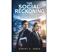 THE SOCIAL RECKONING: An Insightful Film Companion to the Story, Characters, Performances, Themes, Filmmaking, and the Real-World Questions Behind the Screen