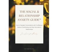 The Social & Relationship Anxiety Guide™: How to Navigate Conversations with Confidence, Reduce Overthinking, and Stay Grounded in Relationships