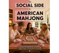 The Social Side of American Mahjong: A Warm and Encouraging Guide to Feeling More Comfortable at the Table, Enjoying the Game Socially, Building Confidence & Feeling Like You Truly Belong
