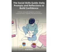 The Social Skills Guide: Daily Prompts and Reflections to Build Confidence: A 90-Day Actionable Blueprint to Practice Communication, Empathy, and Self-Awareness