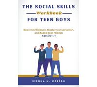 The Social Skills Workbook for Teen Boys: Boost Confidence, Master Conversation, and Make Real Friends (Ages 12-17)