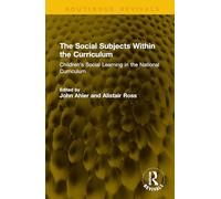 The Social Subjects Within the Curriculum: Children’s Social Learning in the National Curriculum (Routledge Revivals)