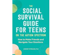 The Social Survival Guide for Teens on the Autism Spectrum: How to Make Friends and Navigate Your Emotions
