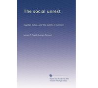 The social unrest: Capital, labor, and the public in turmoil: Volume 1
