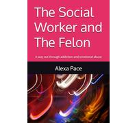 The Social Worker and The Felon: A way out through addiction and emotional abuse