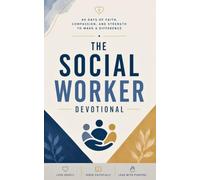 The Social Worker Devotional: A 40-Day Christian Devotional for Social Workers, Case Managers, and Caseworkers to Renew Their Strength, Guard Their Hearts, and Serve with the Compassion of Christ