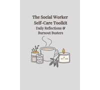 The Social Worker Self-Care Toolkit: A 120-Day Guided Journal with Daily Reflections, Burnout Busters & Weekly Check-Ins