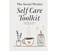 The Social Worker Self-Care Toolkit: A 120-Day Guided Journal with Daily Reflections, Burnout Busters & Weekly Check-Ins